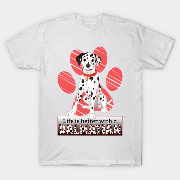 Life's Better With A Dalmatian! Especially for Dalmation Dog Lovers! T-Shirt by rs-designs